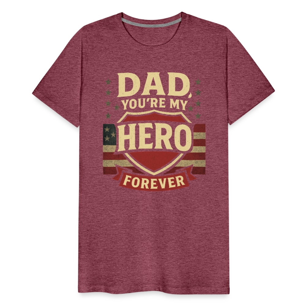 Dad, You're My Hero Forever T-shirt - Heartfelt Father's Day Gift - heather burgundy