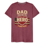 Dad, You're My Hero Forever T-shirt - Heartfelt Father's Day Gift - heather burgundy