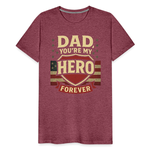 Dad, You're My Hero Forever T-shirt - Heartfelt Father's Day Gift - heather burgundy