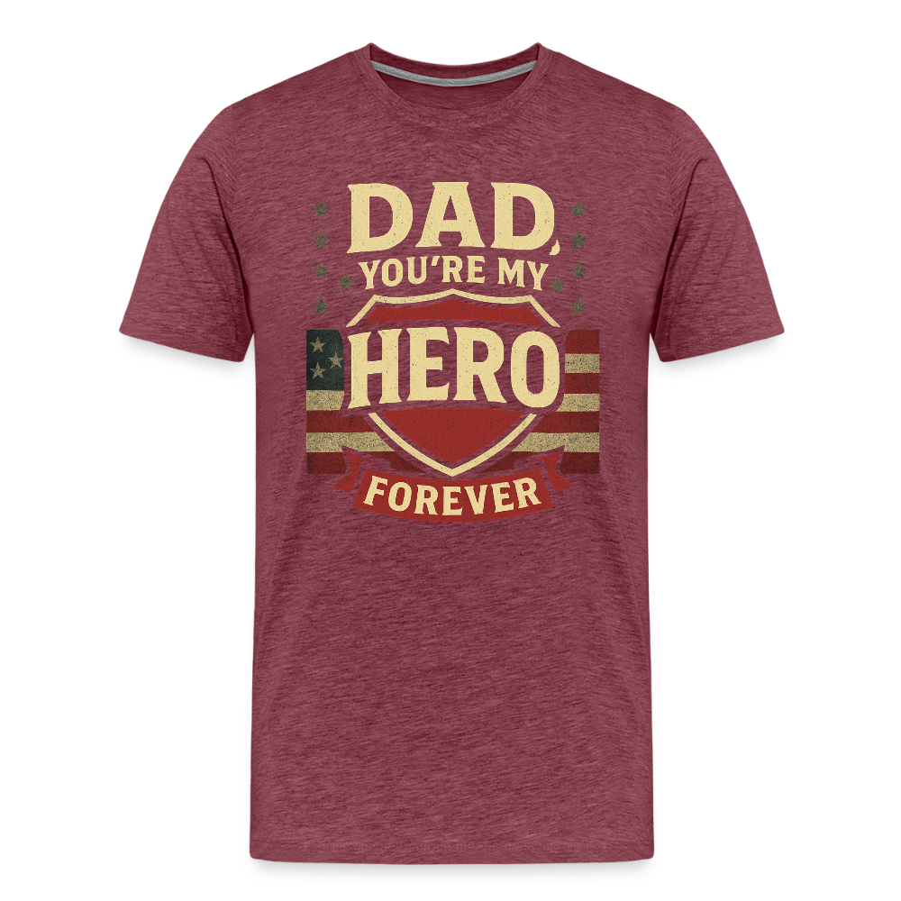 Dad, You're My Hero Forever T-shirt - Heartfelt Father's Day Gift - heather burgundy