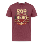 Dad, You're My Hero Forever T-shirt - Heartfelt Father's Day Gift - heather burgundy