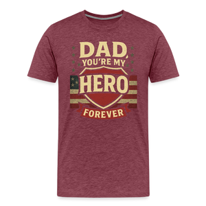 Dad, You're My Hero Forever T-shirt - Heartfelt Father's Day Gift - heather burgundy