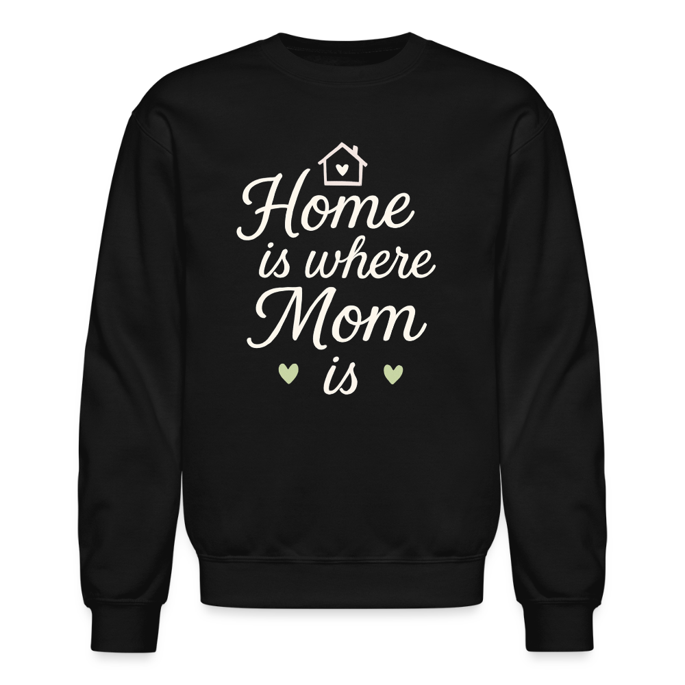 Home Is Where Mom Is Sweatshirt - black