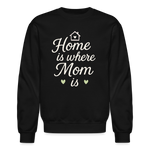 Home Is Where Mom Is Sweatshirt - black
