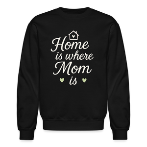 Home Is Where Mom Is Sweatshirt - black