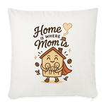 Home Is Where Mom Is Pillow Case - natural white