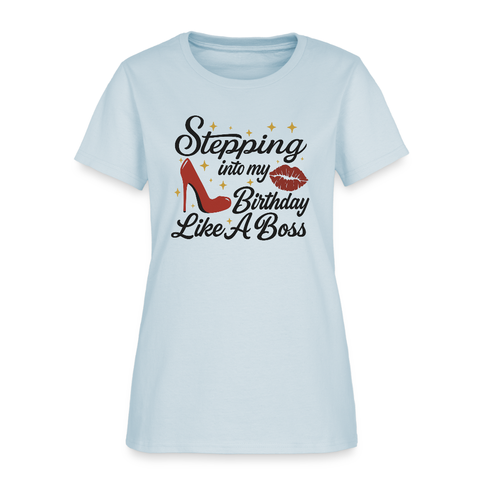 Stepping Into My Birthday Like A Boss Women’s T-shirt - light blue