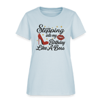 Stepping Into My Birthday Like A Boss Women’s T-shirt - light blue