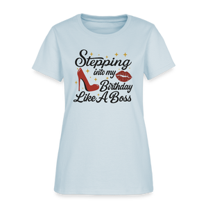 Stepping Into My Birthday Like A Boss Women’s T-shirt - light blue