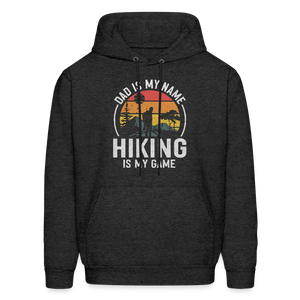 Dad is My Name, Hiking is My Game Hoodie - charcoal grey