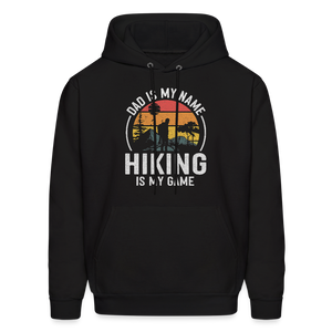 Dad is My Name, Hiking is My Game Hoodie - black