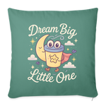 Dream Big, Little One Pillow Case - cypress green