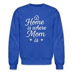 Home Is Where Mom Is Sweatshirt - royal blue