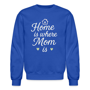 Home Is Where Mom Is Sweatshirt - royal blue