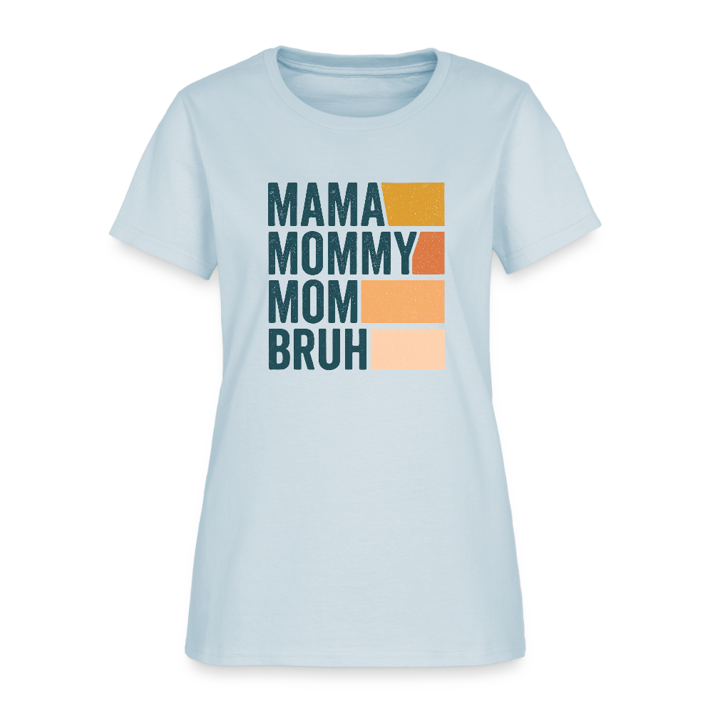 Mama Mummy Mom Bruh Women’s T-shirt - light blue