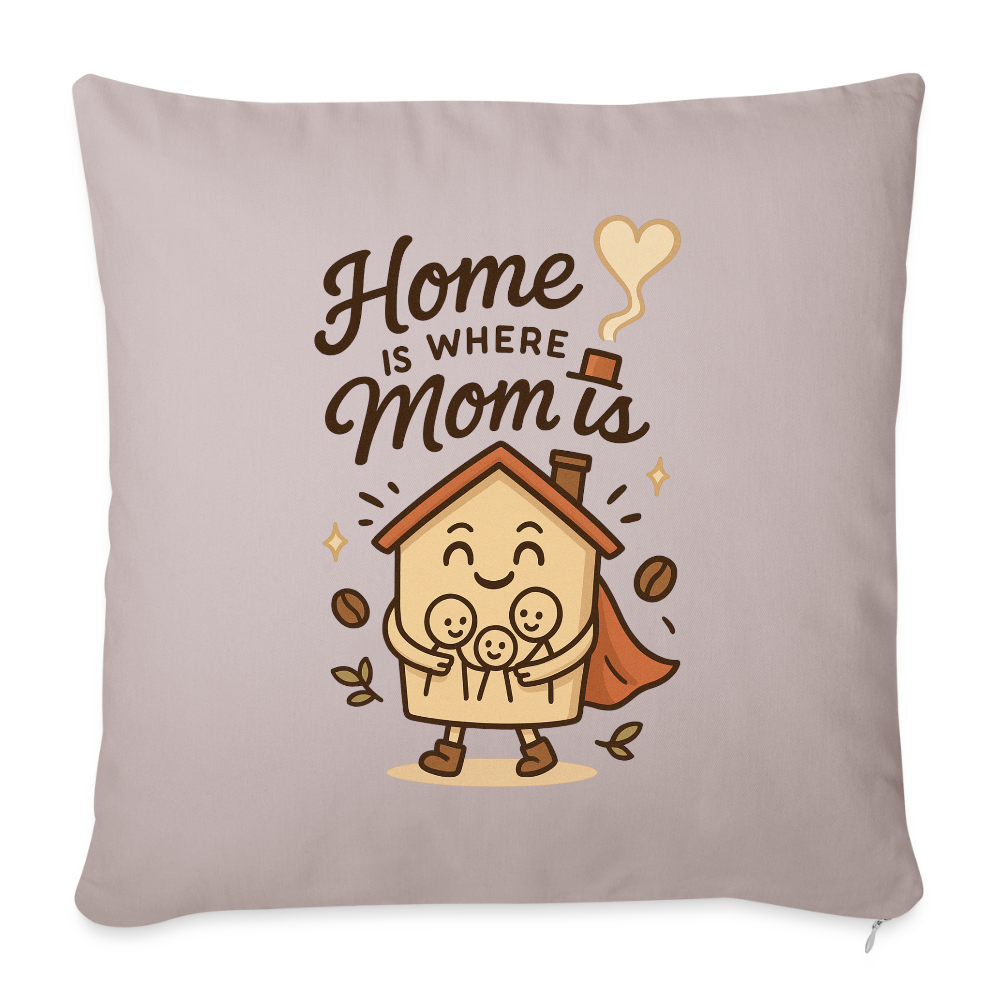 Home Is Where Mom Is Pillow Case - light taupe
