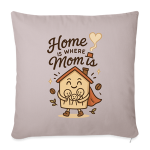 Home Is Where Mom Is Pillow Case - light taupe