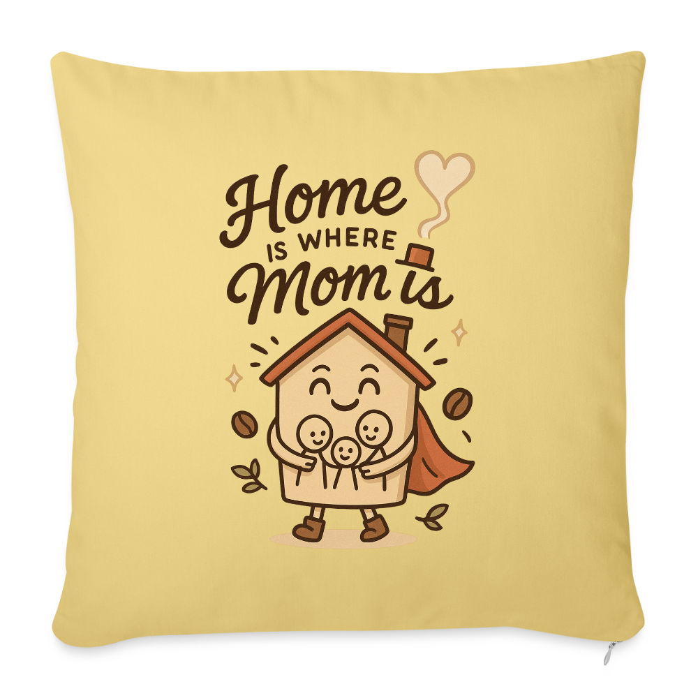 Home Is Where Mom Is Pillow Case - washed yellow