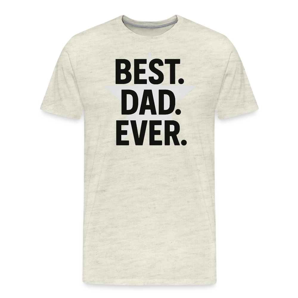 Best. Dad. Ever T-shirt - Perfect Father's Day Gift - heather oatmeal