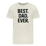 Best. Dad. Ever T-shirt - Perfect Father's Day Gift - heather oatmeal