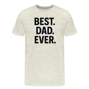 Best. Dad. Ever T-shirt - Perfect Father's Day Gift - heather oatmeal